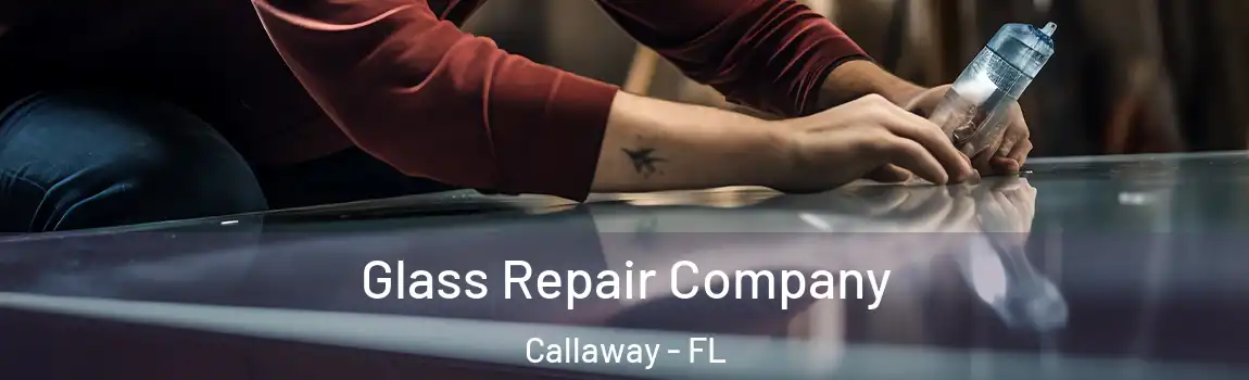 Glass Repair Company Callaway - FL