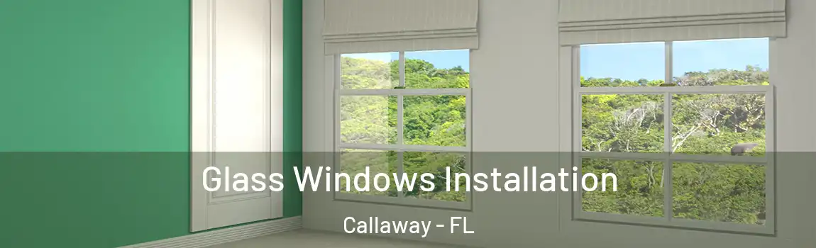 Glass Windows Installation Callaway - FL