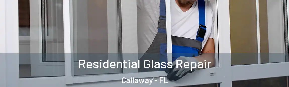 Residential Glass Repair Callaway - FL