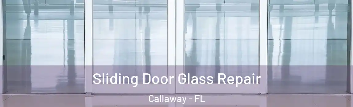 Sliding Door Glass Repair Callaway - FL